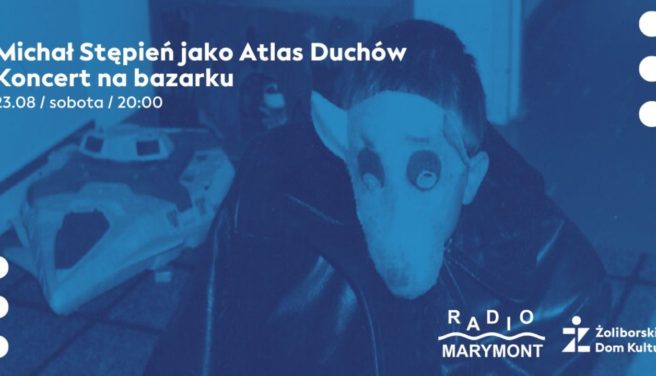 Michał Stępień jako Atlas Duchów. Koncert na bazarku | 23.08